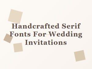 Handcrafted Serif Fonts for Elegant Wedding Invitations