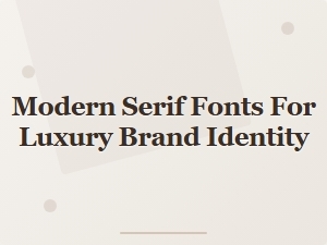 Serif Fonts for Modern Luxury Brands