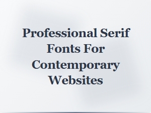 Modern Serif Fonts for Contemporary Web Design