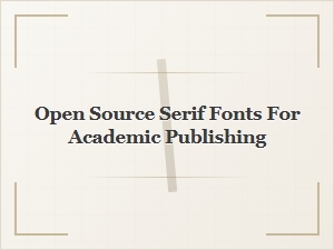 Open Source Serif Fonts for Academic Publishing