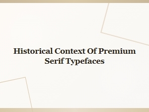 The Lineage of Premium Serif Typefaces